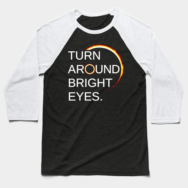 Total Eclipse of the Sun (Turn Around Bright Eyes) Baseball T-Shirt by Boots